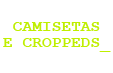 CAMISETAS E CROPPEDS
